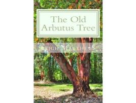 Livro The Old Arbutus Tree de Leigh Matthews ( Inglês )