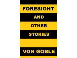 Livro Foresight (And Other Stories) de Brant von Goble ( Inglês )