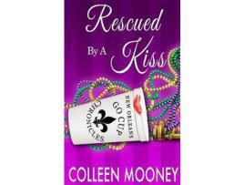Livro Rescued By A Kiss: The New Orleans Go Cup Chronicles Series de Colleen Mooney ( Inglês )