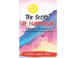 Livro The Secret Of Harragar: A Mythological Journey Of A Young Woman Coming Of Age de Cynthia Loulan Innes ( Inglês )