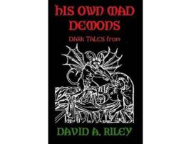 Livro His Own Mad Demons: Dark Tales From David A. Riley de David A. Riley ( Inglês )