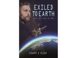 Livro Exiled To Earth, Until Duty Calls Me Home de Edward Olsen ( Inglês )