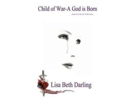 Livro Child Of War: A God Is Born de Lisa Beth Darling ( Inglês )