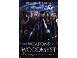 Livro The Weapons Of Woodmyst: The Woodmyst Chronicles Book Ix de Robert Kreig ( Inglês )