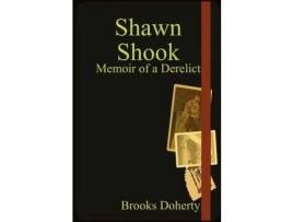 Livro Shawn Shook: Memoir Of A Derelict de Brooks Doherty ( Inglês )