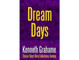 Livro Dream Days de Kenneth Grahame ( Inglês )
