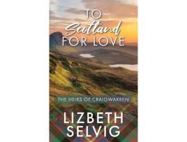 Livro To Scotland For Love de Lizbeth Selvig ( Inglês )