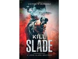 Livro Kill Slade: A John Slade Western de Victor M Alvarez ( Inglês )