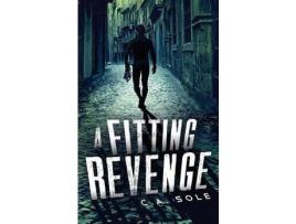 Livro A Fitting Revenge: Do We Know What We'Re Capable Of When Pushed To Our Limits? de C A Sole ( Inglês )