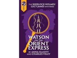 Livro Watson On The Orient Express: A Sherlock Holmes And Lucy James Mystery de Anna Elliott ( Inglês )