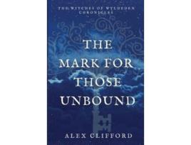 Livro The Mark For Those Unbound de Alex Clifford ( Inglês )