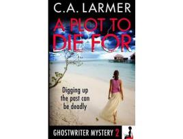 Livro A Plot To Die For: A Ghostwriter Mystery 2 de C.A. Larmer ( Inglês )