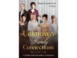 Livro Unknown Family Connections: A Pride And Prejudice Variation de Shana Granderson A Lady ( Inglês )