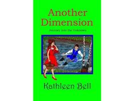 Livro Another Dimension- Journey Into The Unknown de Kathleen Bell ( Inglês )