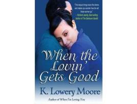 Livro When The Lovin' Gets Good de K. Lowery Moore ( Inglês )