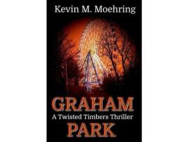 Livro Graham Park: A Twisted Timbers Thriller de Kevin M Moehring ( Inglês )