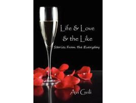 Livro Life &Amp; Love &Amp; The Like: Stories From The Everyday de Avi Gvili ( Inglês )