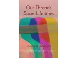 Livro Our Threads Span Lifetimes de Amanda Panazzolo ( Inglês )