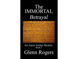 Livro The Immortal Betrayal: An Aaron Archer Mystery Book 2 de Glenn Rogers ( Inglês )