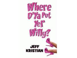 Livro Where D'Ya Put Yer Willy? de Jeff Kristian ( Inglês )