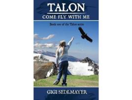 Livro Talon, Come Fly With Me: Inspirational Story About Adventure And Growth de Gigi Sedlmayer ( Inglês )