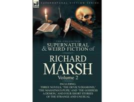 Livro The Collected Supernatural And Weird Fiction Of Richard Marsh: Volume 2-Including Three Novels, 'The Devil'S Diamond, ' 'The Mahatma'S Pupil' And 'The de Richard Marsh ( Inglês )