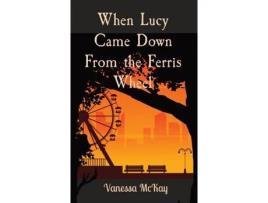 Livro When Lucy Came Down From The Ferris Wheel de Vanessa McKay ( Inglês )