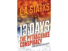 Livro 13 Days: The Pythagoras Conspiracy: Lynn Dayton Thriller #1 de L. A. Starks ( Inglês )