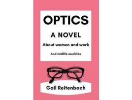 Livro Optics: A Novel About Women And Work And Midlife Muddles de Gail Reitenbach ( Inglês )