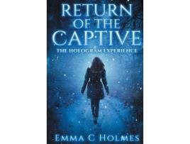 Livro Return Of The Captive- The Hologram Experience de Emma C Holmes ( Inglês )