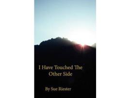 Livro I Have Touched The Other Side de Sue Riester ( Inglês )