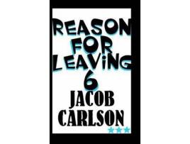 Livro Reason For Leaving 6 de JACOB CARLSON ( Inglês )