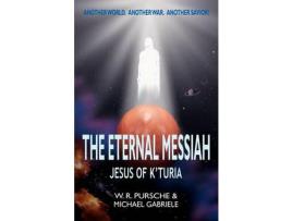 Livro The Eternal Messiah: Jesus Of K'Turia de W. R. Pursche ( Inglês )