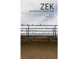 Livro Zek: An American Prison Story de Arthur Longworth ( Inglês )