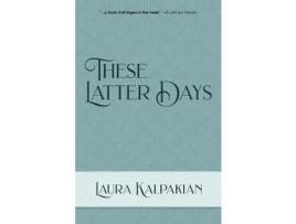 Livro These Latter Days de Laura Kalpakian ( Inglês )
