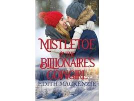 Livro Mistletoe And The Billionaire'S Cowgirl: A Clean And Wholesome Cowboy Christmas Romance de Edith MacKenzie ( Inglês )