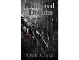 Livro Shattered Dreams: The Man In Blue de R W K Clark ( Inglês )