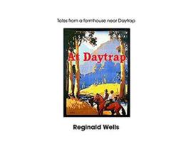 Livro At Daytrap: Tales From A Farmhouse At Daytrap de Reginald Wells ( Inglês )