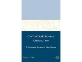 Livro Contemporary Hispanic Crime Fiction: A Transatlantic Discourse On Urban Violence de Glen S. Close ( Inglês )