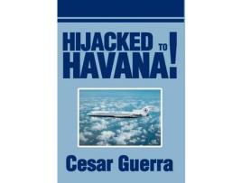 Livro Hijacked To Havana! de Cesar Guerra ( Inglês )