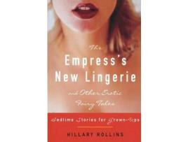 Livro The Empress'S New Lingerie And Other Erotic Fairy Tales: Bedtime Stories For Grown-Ups de Hillary Rollins ( Inglês )