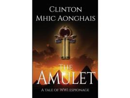 Livro The Amulet: Ww1 Espionage At Its Best de Clinton mhic Aonghais ( Inglês )