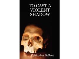 Livro To Cast A Violent Shadow de Cristopher DeRose ( Inglês )