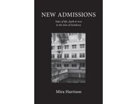 Livro New Admissions: Tales Of Life, Death &Amp; Love In The Time Of Lockdown de Mira Harrison ( Inglês )