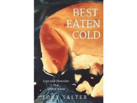 Livro Best Eaten Cold: Love And Obsession In An Online World de Tony Salter ( Inglês )