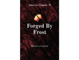 Livro Forged By Frost: Illusions Of Ingilaef de Johnny Chapman III ( Inglês )