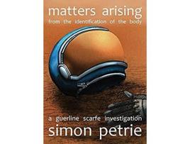 Livro Matters Arising From The Identification Of The Body: A Guerline Scarfe Investigation de Simon Petrie ( Inglês )