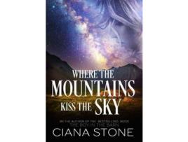 Livro Where The Mountains Kiss The Sky de Ciana Stone ( Inglês )