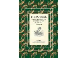 Livro Heroines: An Anthology Of Short Fiction And Poetry. Volume 4 de Sarah Nicholson ( Inglês )