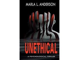Livro Unethical: A Psychological Thriller de Marla L. Anderson ( Inglês )
